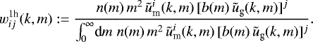 \begin{equation*} w_{ij}^{1\textrm{h}}(k,m):= \frac{n(m)\,m^2\,\tilde{u}_{\textrm{m}}^i(k,m)\,[b(m)\,\tilde{u}_{\textrm{g}}(k,m)]^j} {\int_0^{\infty}\!\textrm{d} m\;n(m)\,m^2\,\tilde{u}_{\textrm{m}}^i(k,m)\,[b(m)\,\tilde{u}_{\textrm{g}}(k,m)]^j}. \end{equation*}