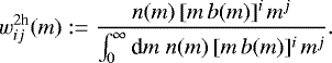 \begin{equation*} w_{ij}^{2\textrm{h}}(m):= \frac{n(m)\,[m\,b(m)]^i\,m^j}{\int_0^{\infty}{\textrm{d}} m\;n(m)\,[m\,b(m)]^i\,m^j}. \end{equation*}