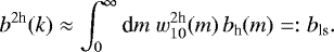 \begin{equation*}b^{2\textrm{h}}(k)\approx \int_0^{\infty}\textrm{d} m\;w_{10}^{2\textrm{h}}(m)\,b_{\textrm{h}}(m)=:b_{\textrm{ls}}. \end{equation*}