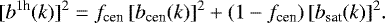 \begin{equation*}[b^{1\textrm{h}}(k)]^2= f_{\textrm{cen}}\,[b_{\textrm{cen}}(k)]^2 &#x002B; (1-f_{\textrm{cen}})\,[b_{\textrm{sat}}(k)]^2. \end{equation*}