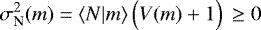 \begin{equation*} \sigma_{\textrm{N}}^2(m)=\langle {N|m} \rangle\,\Big(V(m)&#x002B;1\Big)\,\ge0 \end{equation*}
