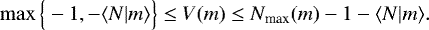 \begin{equation*} \max{\Big\{-1,-\langle {N|m} \rangle\Big\}}\le V(m)\le N_{\textrm{max}}(m)-1-\langle {N|m} \rangle. \end{equation*}