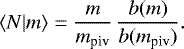 \begin{equation*}\langle {N|m} \rangle= \frac{m}{m_{\textrm{piv}}}\, \frac{b(m)}{b(m_{\textrm{piv}})}. \end{equation*}