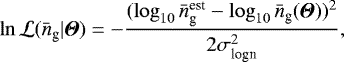 \begin{equation*} \ln{{\cal L}(\bar{n}_{\textrm{g}}|{\boldsymbol{\Theta}})}= -\frac{(\log_{10}\bar{n}_{\textrm{g}}^{\textrm{est}}-\log_{10}\bar{n}_{\textrm{g}}({\boldsymbol{\Theta}}))^2}{2\sigma_{\textrm{logn}}^2}, \end{equation*}