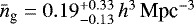 $\bar{n}_{\textrm{g}}=0.19^{&#x002B;0.33}_{-0.13}\,h^3\,\textrm{Mpc}^{-3}$