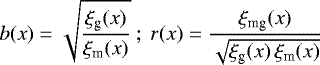 \begin{equation*} b(x)=\sqrt{\frac{\xi_{\textrm{g}}(x)}{\xi_{\textrm{m}}(x)}}~;~ r(x)=\frac{\xi_{\textrm{mg}}(x)}{\sqrt{\xi_{\textrm{g}}(x)\,\xi_{\textrm{m}}(x)}} \end{equation*}