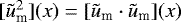 $[\tilde{u}_{\textrm{m}}^2](x)=[\tilde{u}_{\textrm{m}}\cdot\tilde{u}_{\textrm{m}}](x)$