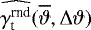 $\widehat{\gamma_{\textrm{t}}^{\textrm{rnd}}}(\overline{\vartheta},{\mathrm{\Delta}}\vartheta)$
