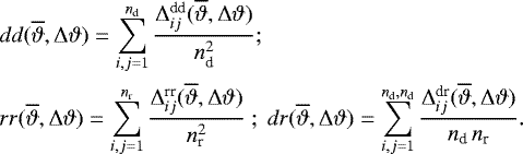 \begin{align*} & dd(\overline{\vartheta},{\mathrm{\Delta}}\vartheta)= \sum_{i,j=1}^{n_{\textrm{d}}}\frac{{\mathrm{\Delta}}_{ij}^{\textrm{dd}}(\overline{\vartheta},{\mathrm{\Delta}}\vartheta)}{n_{\textrm{d}}^2}; \nonumber \\ & rr(\overline{\vartheta},{\mathrm{\Delta}}\vartheta)= \sum_{i,j=1}^{n_{\textrm{r}}}\frac{{\mathrm{\Delta}}_{ij}^{\textrm{rr}}(\overline{\vartheta},{\mathrm{\Delta}}\vartheta)}{n_{\textrm{r}}^2}~;~ dr(\overline{\vartheta},{\mathrm{\Delta}}\vartheta)= \sum_{i,j=1}^{n_{\textrm{d}},n_{\textrm{d}}}\frac{{\mathrm{\Delta}}_{ij}^{\textrm{dr}}(\overline{\vartheta},{\mathrm{\Delta}}\vartheta)} {n_{\textrm{d}}\,n_{\textrm{r}}}. \end{align*}