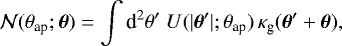 \begin{equation*}\mathcal{N}({\theta}_{\textrm{ap}};\boldsymbol{\theta})= \int{\textrm{d}}^2\theta^{\prime}\;U(|\boldsymbol{\theta}^{\prime}|;{\theta}_{\textrm{ap}})\, \kappa_{\textrm{g}}(\boldsymbol{\theta}^{\prime}&#x002B;\boldsymbol{\theta}), \end{equation*}