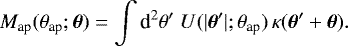 \begin{equation*}M_{\textrm{ap}}({\theta}_{\textrm{ap}};\boldsymbol{\theta})= \int{\textrm{d}}^2\theta^{\prime}\;U(|\boldsymbol{\theta}^{\prime}|;{\theta}_{\textrm{ap}})\, \kappa(\boldsymbol{\theta}^{\prime}&#x002B;\boldsymbol{\theta}). \end{equation*}