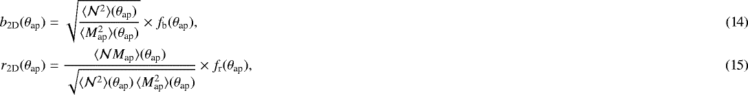\begin{eqnarray}b_{2\textrm{D}}({\theta}_{\textrm{ap}})&=& \sqrt{ \frac{\langle {\mathcal{N}^2} \rangle({\theta}_{\textrm{ap}})} {\langle {M_{\textrm{ap}}^2} \rangle({\theta}_{\textrm{ap}})}}\times f_{\textrm{b}}({\theta}_{\textrm{ap}}),\\r_{2\textrm{D}}({\theta}_{\textrm{ap}})&=& \frac{\langle {\mathcal{N}M_{\textrm{ap}}} \rangle({\theta}_{\textrm{ap}})} {\sqrt{\langle {\mathcal{N}^2} \rangle({\theta}_{\textrm{ap}})\,\langle {M_{\textrm{ap}}^2} \rangle({\theta}_{\textrm{ap}})}} \times f_{\textrm{r}}({\theta}_{\textrm{ap}}), \end{eqnarray}