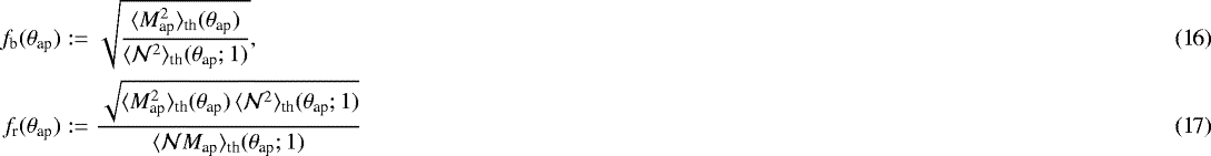 \begin{eqnarray}f_{\textrm{b}}({\theta}_{\textrm{ap}})&:=& \sqrt{\frac{\langle {M^2_{\textrm{ap}}} \rangle_{\textrm{th}}({\theta}_{\textrm{ap}})}{\langle {\mathcal{N}^2} \rangle_{\textrm{th}}({\theta}_{\textrm{ap}};1)}}, \\f_{\textrm{r}}({\theta}_{\textrm{ap}})&:=& \frac {\sqrt{\langle {M^2_{\textrm{ap}}} \rangle_{\textrm{th}}({\theta}_{\textrm{ap}})\,\langle {\mathcal{N}^2} \rangle_{\textrm{th}}({\theta}_{\textrm{ap}};1)}} {\langle {\mathcal{N}M_{\textrm{ap}}} \rangle_{\textrm{th}}({\theta}_{\textrm{ap}};1)} \end{eqnarray}