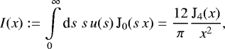 \begin{equation*} I(x):=\int\limits_0^{\infty}{\textrm{d}} s\;s\,u(s)\,\textrm{J}_0(s\,x) =\frac{12}{\pi}\frac{\textrm{J}_4(x)}{x^2}, \end{equation*}