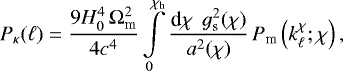 \begin{equation*}P_{\kappa}(\ell)= \frac{9H_0^4\,{\mathrm{\Omega}}_{\textrm{m}}^2}{4c^4} \int\limits_0^{\chi_{\textrm{h}}} \frac{\textrm{d}\chi\,\;g_{\textrm{s}}^2(\chi)}{a^2(\chi)}\, P_{\textrm{m}}\left(k_{\ell}^{\chi};\chi\right), \end{equation*}