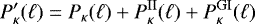 \begin{equation*}P_{\kappa}^{\prime}(\ell)= P_{\kappa}(\ell)&#x002B;P_{\kappa}^{\textrm{II}}(\ell)&#x002B;P_{\kappa}^{\textrm{GI}}(\ell) \end{equation*}