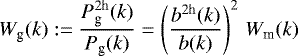\begin{equation*} W_{\textrm{g}}(k):= \frac{P^{2\textrm{h}}_{\textrm{g}}(k)}{P_{\textrm{g}}(k)} = \left(\frac{b^{2\textrm{h}}(k)}{b(k)}\right)^2\,W_{\textrm{m}}(k) \end{equation*}