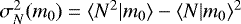 $\sigma_N^2(m_0)=\langle {N^2|m_0} \rangle-\langle {N|m_0} \rangle^2$