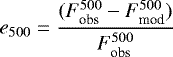 \begin{equation*} e_{500}=\frac{(F^{500}_{\textrm{obs}}-F^{500}_{\textrm{mod}})}{F^{500}_{\textrm{obs}}}\end{equation*}