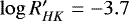 $\log R&#x0027;_{HK}=-3.7$