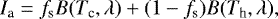\begin{equation*} I_{\textrm{a}} = f_{\textrm{s}} B(T_{\textrm{c}}, \lambda)&#x002B; (1-f_{\textrm{s}}) B(T_{\textrm{h}}, \lambda), \end{equation*}