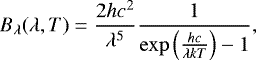 \begin{equation*} \ensuremath{B_{\lambda}}(\lambda,T) = {\frac{2 h c^2}{\lambda^5}}\frac{1}{{\exp{\left(\frac{hc}{\lambda kT}\right)}}-1},\end{equation*}