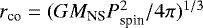 $r_{\textrm{co}}=(GM_{\textrm{NS}}P_{\textrm{spin}}^2/4\pi)^{1/3}$