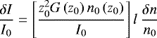 \begin{equation*} \frac{\delta I}{I_{0}}= \left [\frac{z_{0}^{2} G \left ( z_{0} \right ) n_{0} \left ( z_{0} \right )}{I_{0}} \right ] l\ \frac{\delta n}{n_{0}} \end{equation*}