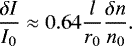 \begin{equation*} \frac{\delta I}{I_{0}} \approx 0.64 \frac{l}{r_{0}} \frac{\delta n}{n_{0}} .\end{equation*}