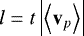 $l = t \left | \left \langle \mathbf{v}_{p} \right \rangle \right |$