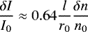 \begin{equation*} \frac{\delta I}{I_{0}} \approx 0.64 \frac{l}{r_{0}} \frac{\delta n}{n_{0}}\end{equation*}