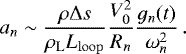 \begin{equation*}\vspace*{-3pt} a_n \sim \frac{\rho \mathrm{\Delta} s}{\rho_{\mathrm{L}} L_{\mathrm{loop}}} \frac{V_0^2}{R_n} \frac{g_n(t)}{\omega^2_n} \, . \end{equation*}