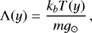 \begin{equation*} \mathrm{\Lambda}(y) = \frac{k_b T(y)}{m g_{\odot}}\, , \vspace*{-3pt} \end{equation*}