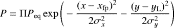\begin{equation*} P = \mathrm{\Pi} P_{\mathrm{eq}} \exp\Bigg(-\frac{(x - x_{\mathrm{fp}})^2}{2 \sigma_{x}^2} - \frac{(y - y_{\mathrm{L}})^2}{2 \sigma_{y}^2}\Bigg) \vspace*{-2pt} \end{equation*}