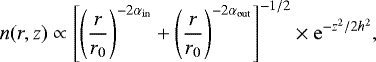 \begin{equation*}n(r, z) \propto \left[\left(\frac{r}{r_0}\right)^{-2\alpha_{\mathrm{in}}} &#x002B; \left(\frac{r}{r_0}\right)^{-2\alpha_{\mathrm{out}}}\right]^{-1/2} \times \mathrm{e}^{-z^2/2h^2}, \end{equation*}