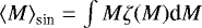 $\left< M\right>_{\textrm{sin}}=\int M \zeta(M) \textrm{d}M $