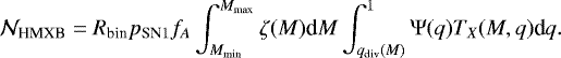 \begin{equation*} \mathcal{N}_{\textrm{HMXB}} = R_{\textrm{bin}} p_{\textrm{SN}1} f_A \int_{M_{\textrm{min}}}^{M_{\textrm{max}}} \zeta(M) \textrm{d}M \int_{q_{\textrm{div}}(M)}^{1} \mathrm{\Psi}(q)T_{X}(M,q) \textrm{d}q . \end{equation*}