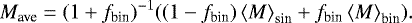 \begin{equation*} M_{\textrm{ave}}= (1&#x002B;f_{\textrm{bin}})^{-1} ((1-f_{\textrm{bin}})\left< M\right>_{\textrm{sin}}&#x002B; f_{\textrm{bin}}\left< M\right>_{\textrm{bin}}). \end{equation*}