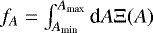 $f_{A}=\int_{A_{\textrm{min}}}^{A_{\textrm{max}}} \textrm{d}A \mathrm{\Xi}(A)$