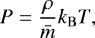 \begin{equation*}P=\frac{\rho}{\bar{m}} k_{\mathrm{B}}T, \end{equation*}