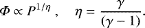 \begin{equation*}{{\Phi}}\propto P^{1/\eta}\;,\quad\eta=\frac{\gamma}{(\gamma-1)}. \end{equation*}