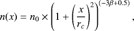 \begin{equation*}n(x)= n_0\times\left(1&#x002B;\left(\frac{x}{r_c}\right)^2\right)^{(-3\beta&#x002B;0.5)}, \end{equation*}