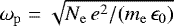 $\omega_{\mathrm{p}} = \sqrt{N_{\mathrm{e}}\,e^2/(m_{\mathrm{e}}\,\epsilon_0)}$