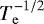 $T_{\mathrm{e}}^{-1/2}$