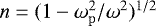 $n = (1 - \omega_{\mathrm{p}}^2 / \omega^2)^{1/2}$