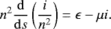 \begin{equation*} n^2 \frac{\mathrm{d}}{\mathrm{d}s} \left(\frac{i}{n^2}\right) = \epsilon - \mu i.\end{equation*}