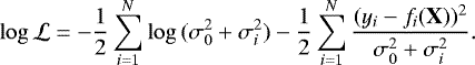 \begin{equation*}\log{\mathcal{L}} = -\frac{1}{2} \sum_{i=1}^{N} \log{(\sigma_{0}^{2} &#x002B; \sigma_{i}^{2})} -\frac{1}{2} \sum_{i=1}^{N} \frac{ (y_{i}-f_{i}(\textbf{X}))^{2} } {\sigma_{0}^{2} &#x002B; \sigma_{i}^{2} } .\end{equation*}