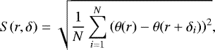 \begin{equation*} S(r, \delta) = \sqrt{ \frac{1}{N} \sum_{i=1}^{N} \left( \theta(r) - \theta(r+\delta_i) \right)^2 },\end{equation*}