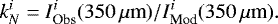 \begin{equation*} k_N^i = I_{\textrm{Obs}}^{i}(350\,\mu{\textrm{m}})/I_{\textrm{Mod}}^{i}(350\,\mu{\textrm{m}}).\end{equation*}
