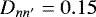 $D_{nn&#x0027;}=0.15$